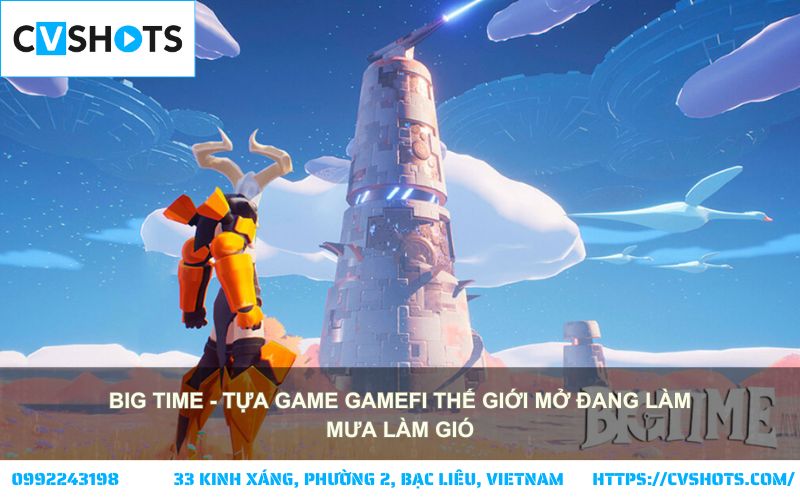 Khám phá Big Time, tựa game GameFi thế giới mở dẫn đầu xu hướng, nơi bạn tự do chinh phục mọi thử thách