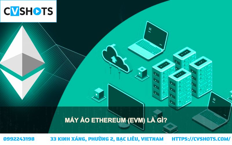 EVM Là Gì? Tìm hiểu Máy Ảo Ethereum - trái tim công nghệ của blockchain Ethereum hiện nay