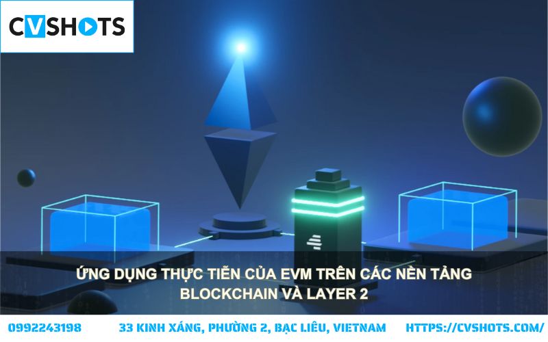 EVM Là Gì? Ứng dụng thực tiễn của EVM trên blockchain và Layer 2 mở ra tương lai phi tập trung