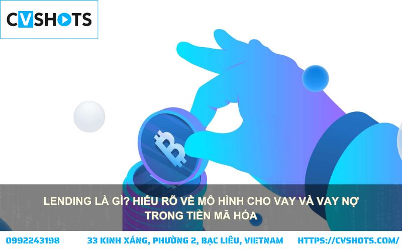 Lending là gì? Tìm hiểu cách cho vay & vay nợ trong tiền mã hóa, cơ hội và rủi ro khi tham gia thị trường