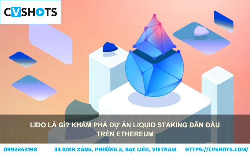 Lido là gì? Tìm hiểu dự án tiên phong mang đến liquid staking hàng đầu, tối ưu hóa lợi nhuận trên Ethereum