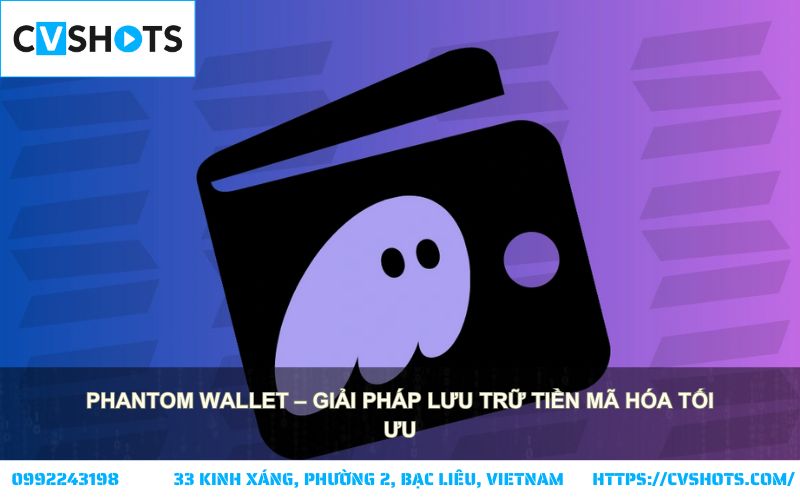 Phantom Wallet – Lựa chọn hàng đầu để lưu trữ tiền mã hóa an toàn, tiện lợi và tối ưu với ví Phantom Phantom Wallet – Lựa chọn hàng đầu để lưu trữ tiền mã hóa an toàn, tiện lợi và tối ưu với ví Phantom